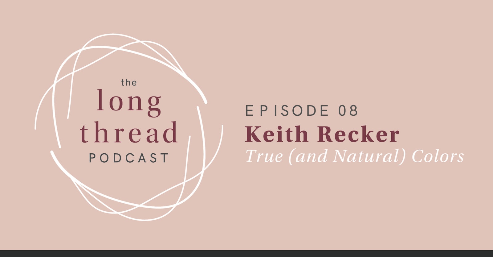 Long Thread Podcast Episode 8: Keith Recker, True Colors Primary Image