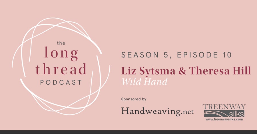 Long Thread Podcast: Liz Sytsma and Theresa Hill, Wild Hand Image