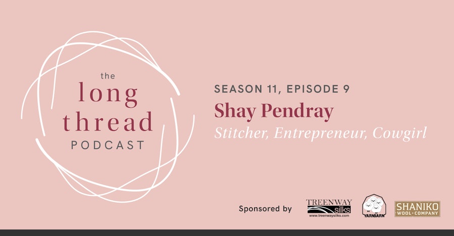 Long Thread Podcast: Shay Pendray, Stitcher, Entrepreneur, Cowgirl Image